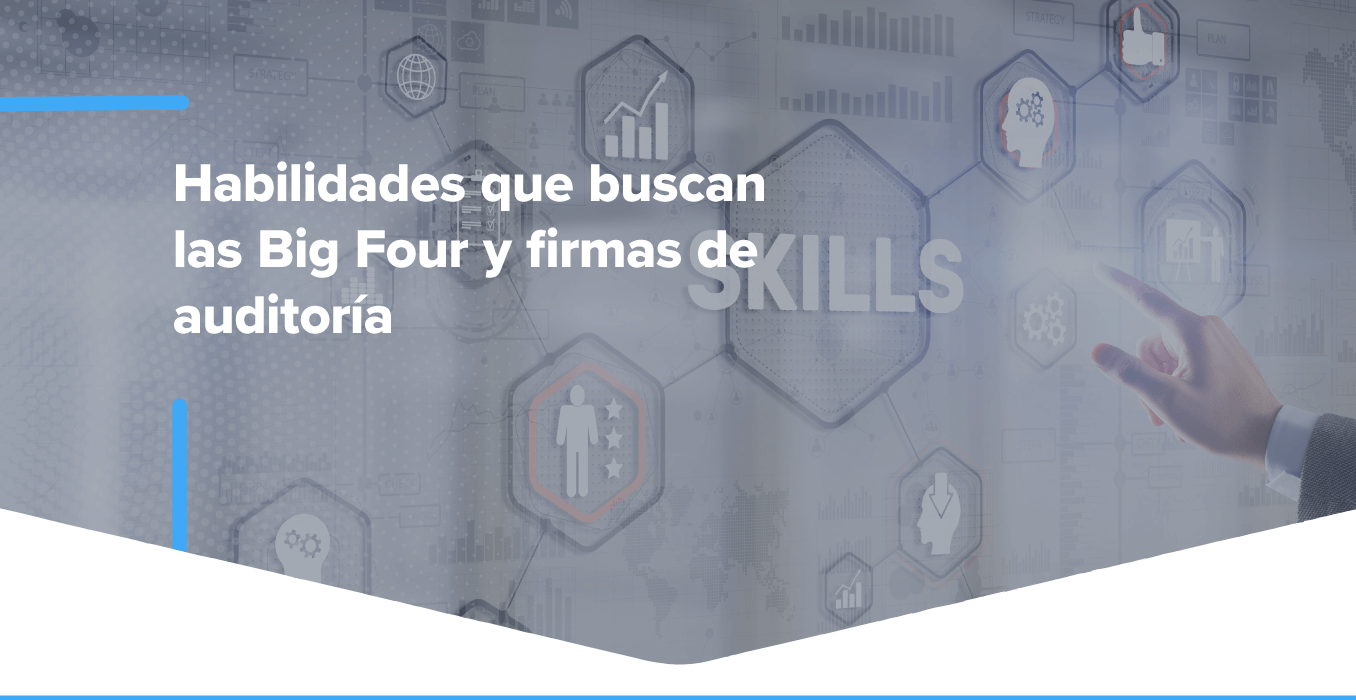 Habilidades que buscan las Big Four y firmas de auditoría
