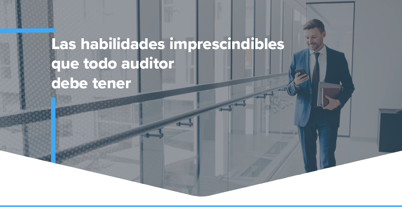 Las habilidades imprescindibles que todo auditor debe tener