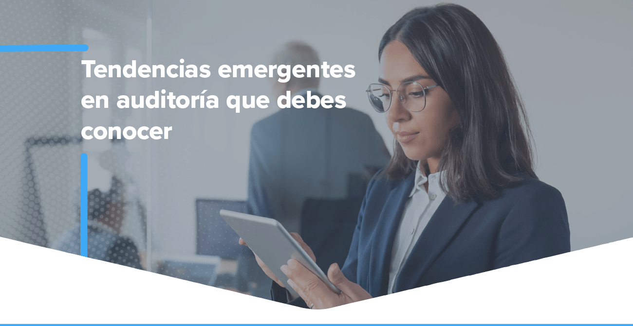 Tendencias emergentes en auditoría que debes conocer