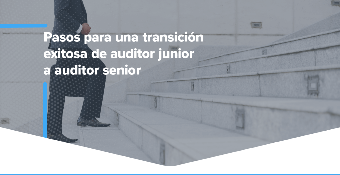 Pasos para una transición exitosa de auditor junior a auditor senior